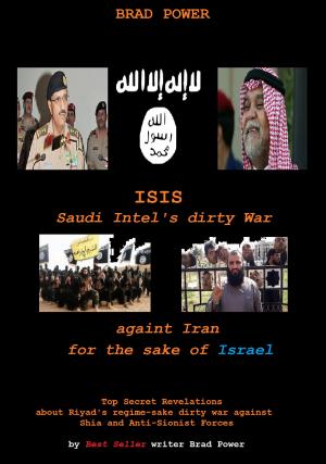 Cover of the book ISIS: Saudi Intel's War againts Iran by Brad Power