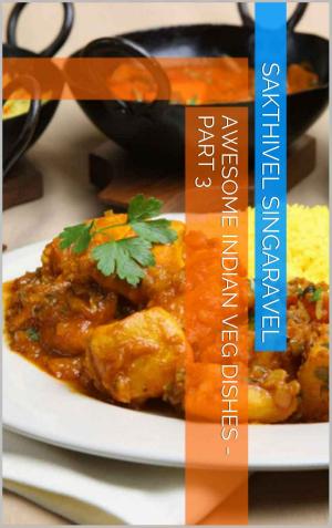 Cover of the book Awesome Indian Veg Dishes - Part 3 by Chandrasekar P