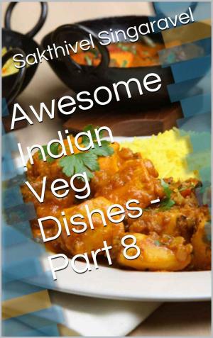 Cover of Awesome Indian Veg Dishes - Part 8