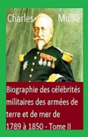 Cover of the book Biographie des célébrités militaires des armées de terre et de mer de 1789 à 1850 Tome II by GUY DE MAUPASSANT