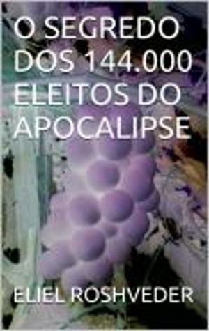 Book cover of O SEGREDO DOS 144.000 ELEITOS DO APOCALIPSE