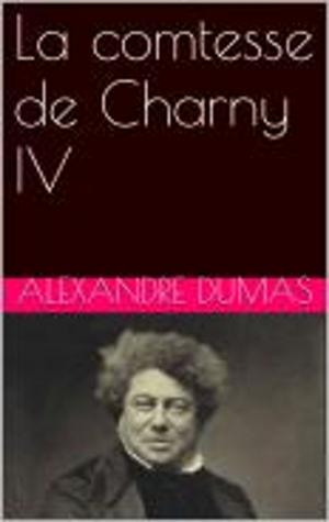 Cover of the book La comtesse de Charny IV by Fiodor Dostoievski