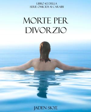Cover of Morte Per Divorzio (Libro #2 della Serie Omicidi ai Caraibi)