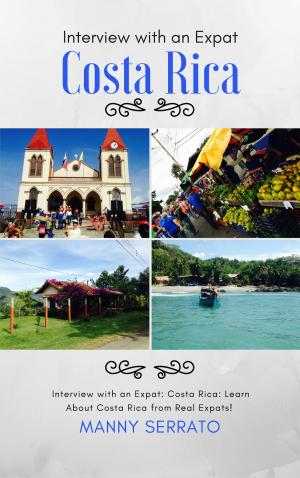 Cover of the book Interview with an Expat: Costa Rica, Learn About Costa Rica from Real Expats! by Liisa Vexler