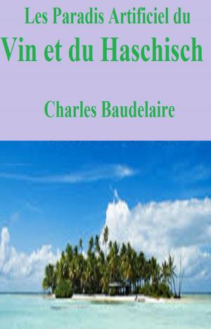 Cover of the book Les Paradis artificiels Du Vin et du Haschisch by GUY DE MAUPASSANT