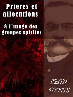 Cover of the book Prieres et allocutions à l´usage des groupes spirites by Camille Flammarion