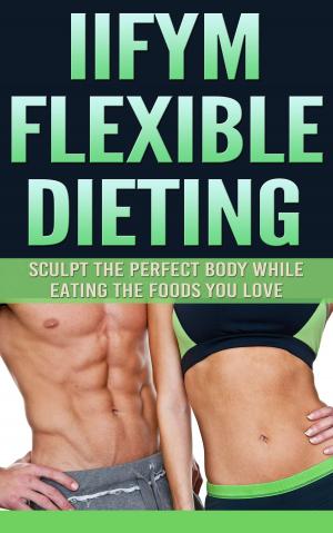 Cover of the book IIFYM Flexible Dieting by Irina Bjørnø