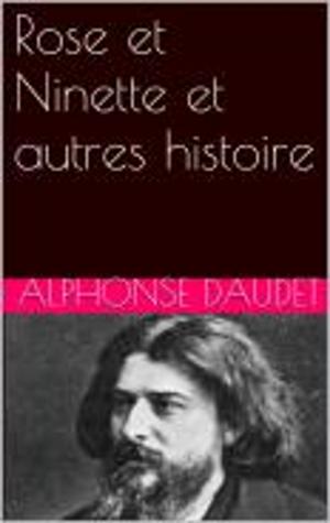 Cover of the book Rose et Ninette et autres histoire by E.T.A. Hoffmann