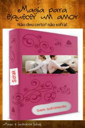 Cover of the book Esquecer um amor by Ramiro Augusto Nunes Alves, Mago Sidrak Yan