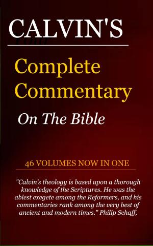 Book cover of Calvin's Complete Commentary on the Bible (46 Volumes in 1)