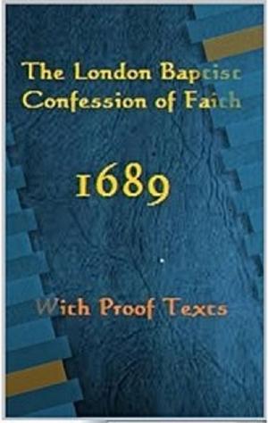 Cover of the book The London Baptist Confession of Faith 1689 by Steve Copland