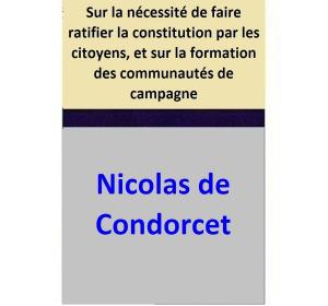 Cover of the book Sur la nécessité de faire ratifier la constitution par les citoyens, et sur la formation des communautés de campagne by Will Belford