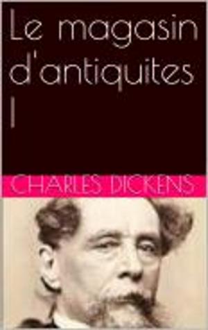 Cover of the book Le magasin d'antiquites I by Edmond et Jules de Goncourt