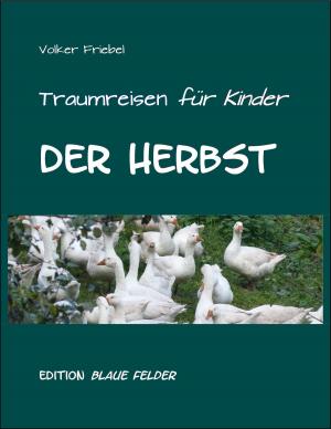Cover of the book Der Herbst – Traumreisen für Kinder by Volker Friebel