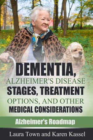 Cover of the book Dementia, Alzheimer's Disease Stages, Treatment Options, and Other Medical Considerations by Patricia Bragg and Paul Bragg