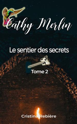 Cover of the book Cathy Merlin: 2 - Le sentier des secrets by Don M. Winn