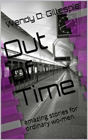Cover of the book Out of Time: amazing stories for ordinary wo-men by Hugh Howey, Geraldine Evans, Rachel Aukes, Jamie Campbell, Lisa Grace, Daniel R. Marvello