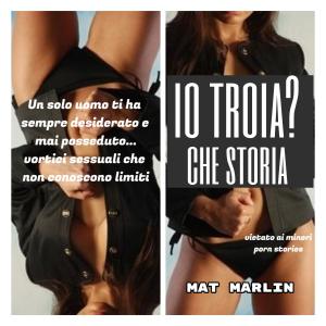 Cover of the book Io? Troia, che storia (porn stories) by SuperWriter
