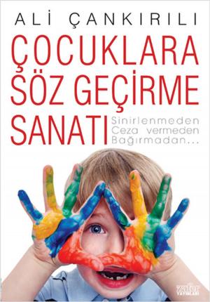 Cover of the book Çocuklara Söz Geçirme Sanatı by Ali Çankırılı