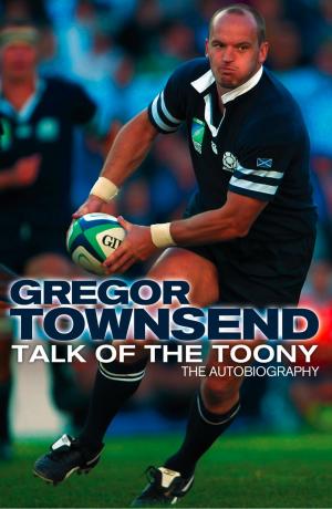 Book cover of Talk of the Toony: The Autobiography of Gregor Townsend