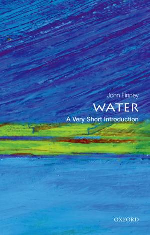 Cover of the book Water: A Very Short Introduction by Chris Johnson, Sarah R. Anderson, Jon Dallimore, David Warrell, Chris Imray, James Moore, Shane Winser