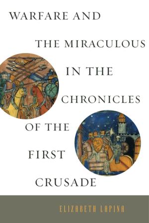 Cover of the book Warfare and the Miraculous in the Chronicles of the First Crusade by 