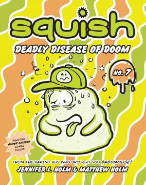 Cover of the book Squish #7: Deadly Disease of Doom by Melissa Lagonegro