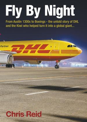 Cover of the book Fly By Night: From Austin 1300s to Boeings - the untold story of DHL and the Kiwi who helped turn it into a global giant by Tommy Miklec