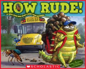 Cover of the book How Rude! Real Bugs Who Won't Mind Their Manners by Scholastic