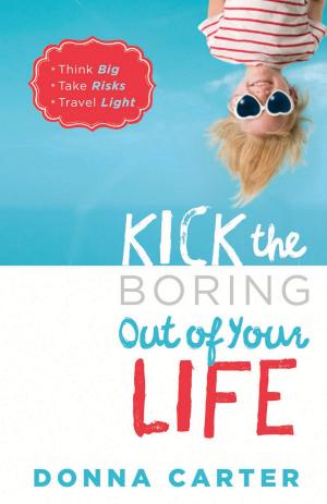 Cover of the book Kick the Boring Out of Your Life by Cheryl Brodersen