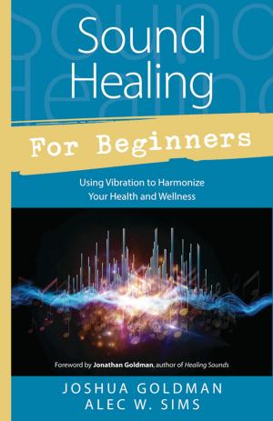 Cover of the book Sound Healing for Beginners by Israel Regardie, Chic Cicero, Sandra Tabatha Cicero