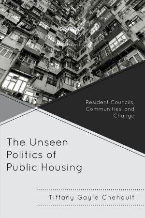 Cover of the book The Unseen Politics of Public Housing by Ojeya Cruz Banks, Eric A. Hurley, Karen A. Johnson, Judith King-Calnek, Daniel Perlstein, Sabrina Ross, A.A Akom