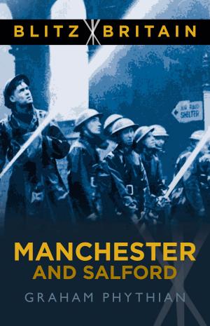 Cover of the book Blitz Britain: Manchester and Salford by George Drower, Ben Ainslie
