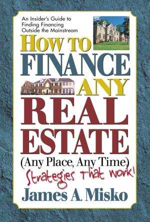 Cover of the book How to Finance Any Real Estate, Any Place, Any Time by Merle Cantor Goldberg, George, Jr. Cowan, William Y. Marcus