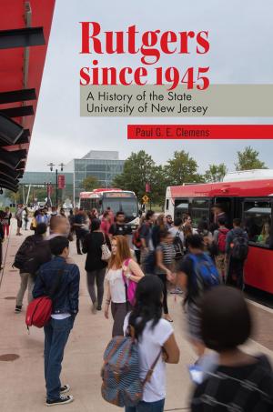 Cover of the book Rutgers since 1945 by John B. Wefing, Feinman M. Jay, Caitlin Edwards, Richard H. Chused, Robert C. Holmes, Robert S. Olick, Paul W. Armstrong, Louis Raveson, Robert F. Williams, Suzanne A. Kim, Fredric Gross, Ronald K. Chen, Paul L. Tractenberg