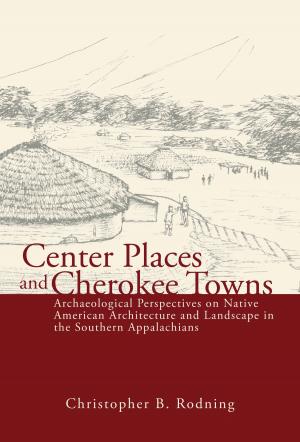 Cover of the book Center Places and Cherokee Towns by R. Leroy Bannerman