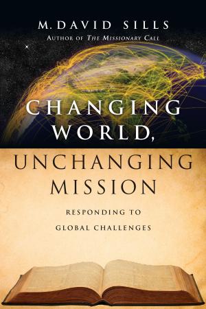 Cover of the book Changing World, Unchanging Mission by Curt Thompson