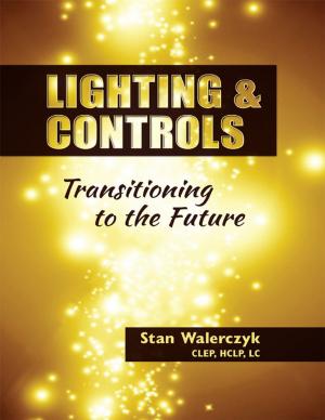 Cover of the book Lighting & Controls: Transitioning to the Future by Barney L. Capehart, Ph.D., C.E.M., Wayne C. Turner, Ph.D. P.E., C.E.M., William J. Kennedy, Ph.D., P.E.