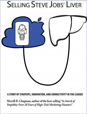 Cover of the book Selling Steve Jobs' Liver: A Story of Startups, Innovation, and Connectivity in the Clouds by Elizabeth Horton-Newton