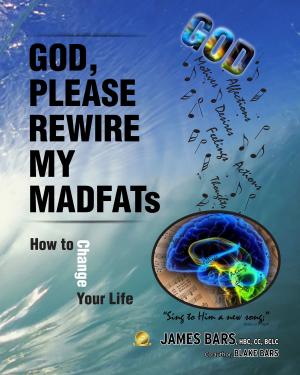 Cover of the book God, Please Rewire My MADFATs ~ How to Change Your Life by Charles ZINHEK