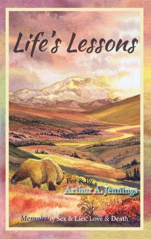 Cover of the book Life's Lessons: Memoirs of Sex & Lies, Love & Death by Steve Foreman