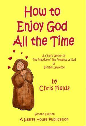 Book cover of How To Enjoy God All The Time: A Child's Version of The Practice of the Presence of God by Brother Lawrence