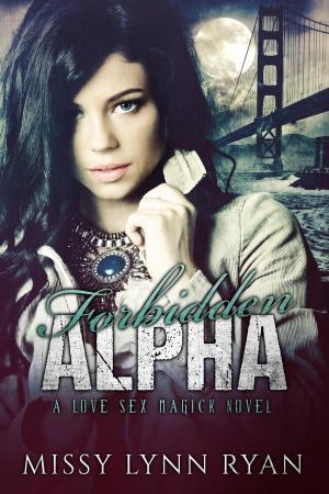 Cover of the book Forbidden Alpha: A Love Sex Magick Novel by Jordyn Tracey