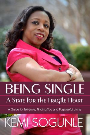 Cover of the book Being Single: A State For The Fragile Heart. A guide to self-love, finding you and purpose. by Katharine Kincaid