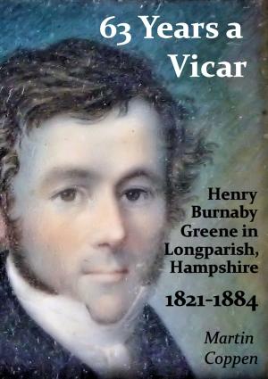 Cover of the book 63 Years a Vicar: The Life and Times of Henry Burnaby Greene, Vicar of Longparish, Hampshire, England 1821-1884 by Ronald Dockery, David Dockery