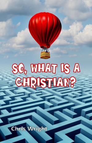 Cover of the book So, What Is a Christian? by Chris Wright