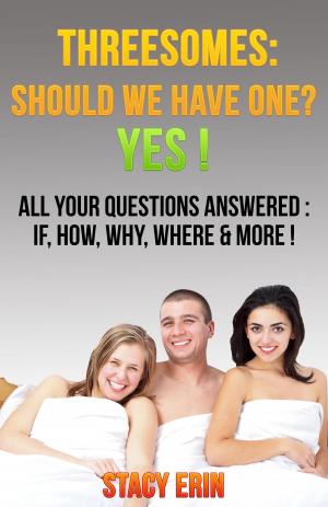 Cover of the book Threesomes: Should We Have One? YES!: All Your Questions Answered by Mary T. Beben
