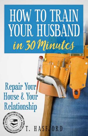 Cover of the book HOW TO TRAIN YOUR HUSBAND IN 30 MINUTES by Kate Morris