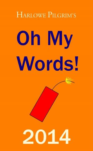 Book cover of Harlowe Pilgrim's Oh My Words! 2014