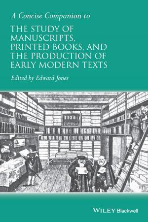 Cover of the book A Concise Companion to the Study of Manuscripts, Printed Books, and the Production of Early Modern Texts by Edward Allen, Waclaw Zalewski